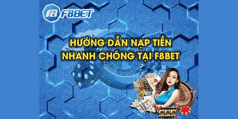 Các bước nạp tiền F8Bet để tiết kiệm thời gian